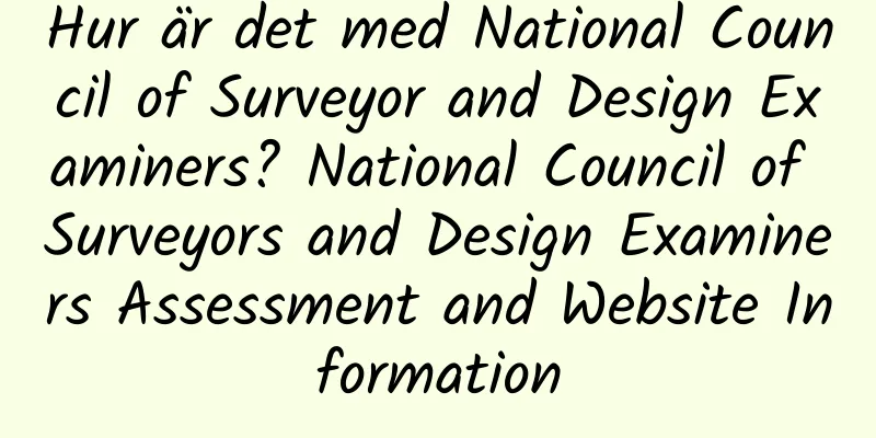 Hur är det med National Council of Surveyor and Design Examiners? National Council of Surveyors and Design Examiners Assessment and Website Information