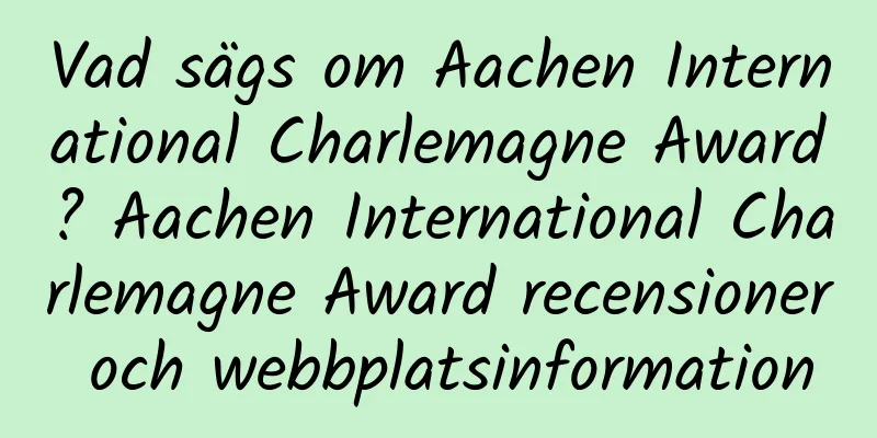 Vad sägs om Aachen International Charlemagne Award? Aachen International Charlemagne Award recensioner och webbplatsinformation