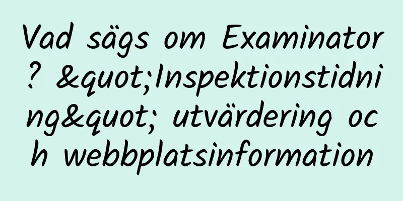 Vad sägs om Examinator? "Inspektionstidning" utvärdering och webbplatsinformation