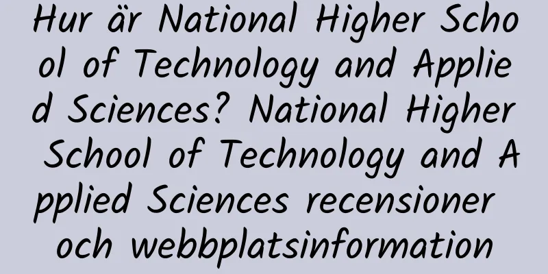Hur är National Higher School of Technology and Applied Sciences? National Higher School of Technology and Applied Sciences recensioner och webbplatsinformation