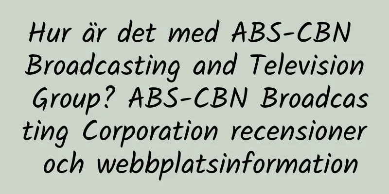 Hur är det med ABS-CBN Broadcasting and Television Group? ABS-CBN Broadcasting Corporation recensioner och webbplatsinformation