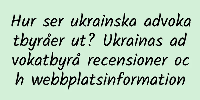 Hur ser ukrainska advokatbyråer ut? Ukrainas advokatbyrå recensioner och webbplatsinformation