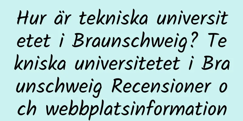 Hur är tekniska universitetet i Braunschweig? Tekniska universitetet i Braunschweig Recensioner och webbplatsinformation