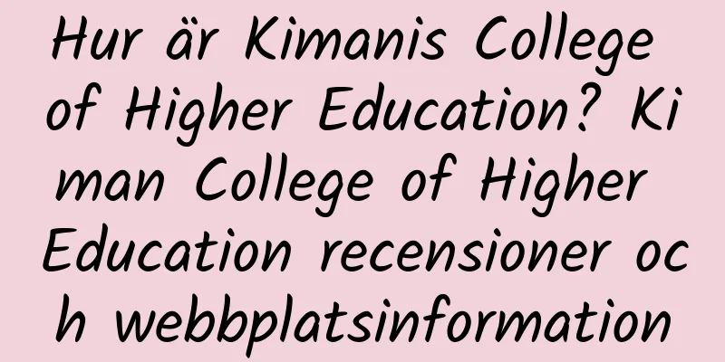 Hur är Kimanis College of Higher Education? Kiman College of Higher Education recensioner och webbplatsinformation