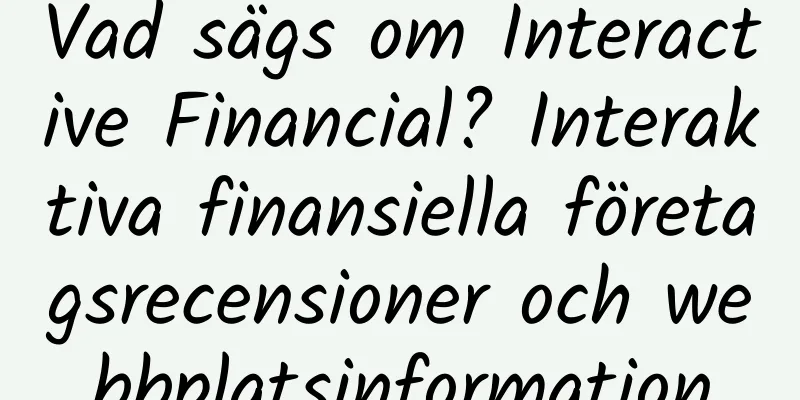 Vad sägs om Interactive Financial? Interaktiva finansiella företagsrecensioner och webbplatsinformation