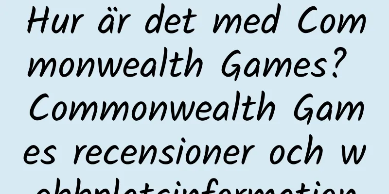 Hur är det med Commonwealth Games? Commonwealth Games recensioner och webbplatsinformation