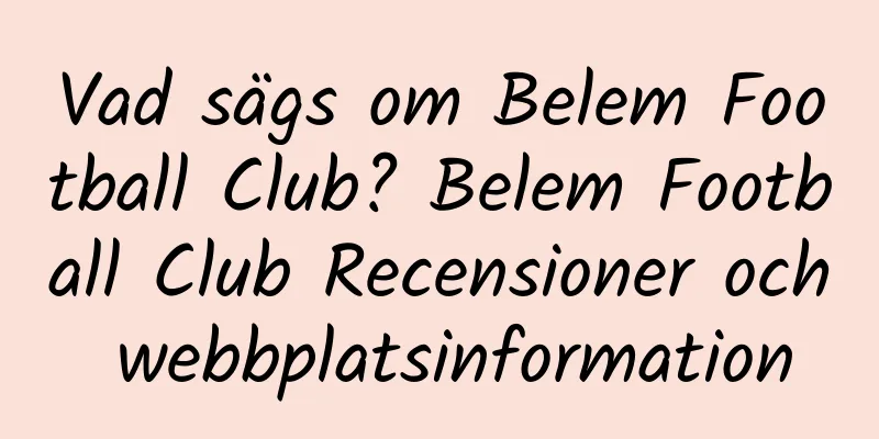 Vad sägs om Belem Football Club? Belem Football Club Recensioner och webbplatsinformation