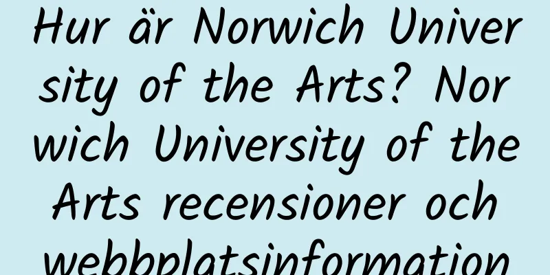 Hur är Norwich University of the Arts? Norwich University of the Arts recensioner och webbplatsinformation