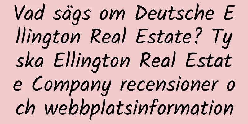 Vad sägs om Deutsche Ellington Real Estate? Tyska Ellington Real Estate Company recensioner och webbplatsinformation