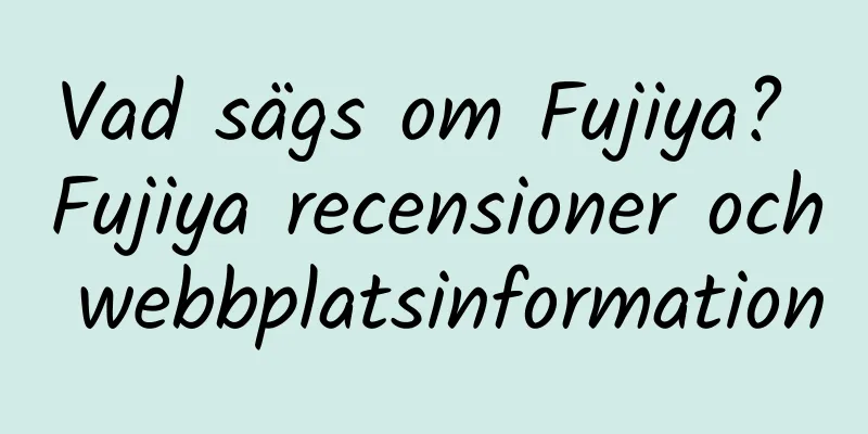 Vad sägs om Fujiya? Fujiya recensioner och webbplatsinformation