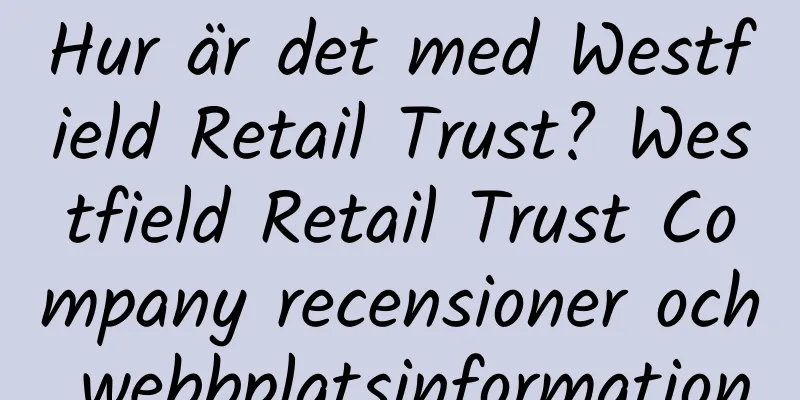 Hur är det med Westfield Retail Trust? Westfield Retail Trust Company recensioner och webbplatsinformation