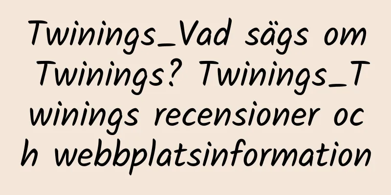 Twinings_Vad sägs om Twinings? Twinings_Twinings recensioner och webbplatsinformation