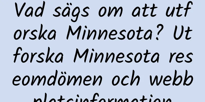 Vad sägs om att utforska Minnesota? Utforska Minnesota reseomdömen och webbplatsinformation