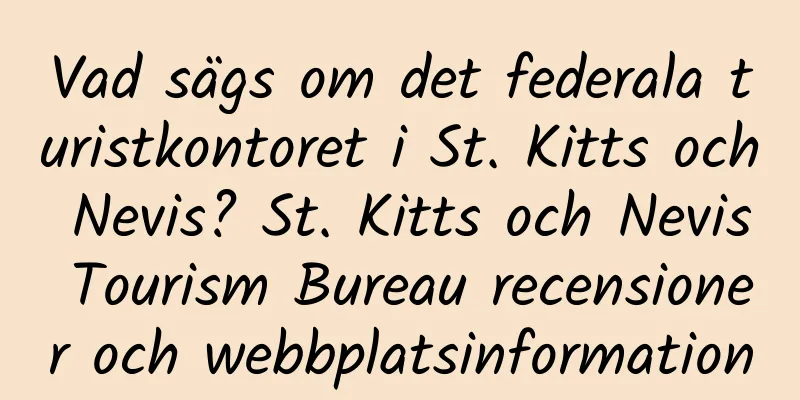 Vad sägs om det federala turistkontoret i St. Kitts och Nevis? St. Kitts och Nevis Tourism Bureau recensioner och webbplatsinformation