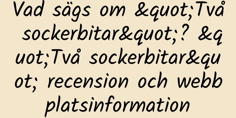 Vad sägs om "Två sockerbitar"? "Två sockerbitar" recension och webbplatsinformation