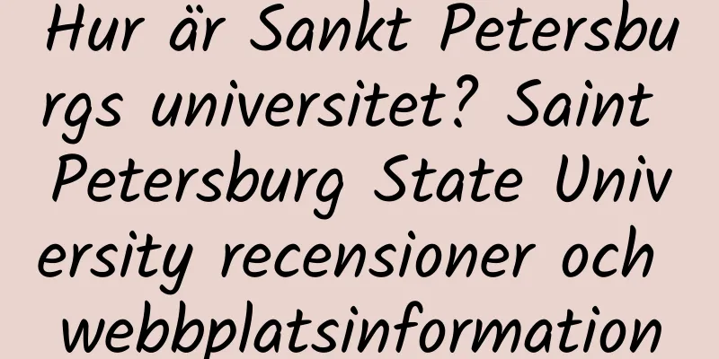 Hur är Sankt Petersburgs universitet? Saint Petersburg State University recensioner och webbplatsinformation