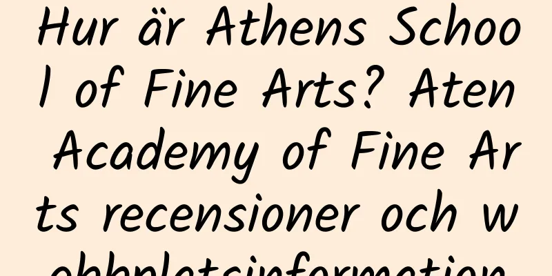 Hur är Athens School of Fine Arts? Aten Academy of Fine Arts recensioner och webbplatsinformation