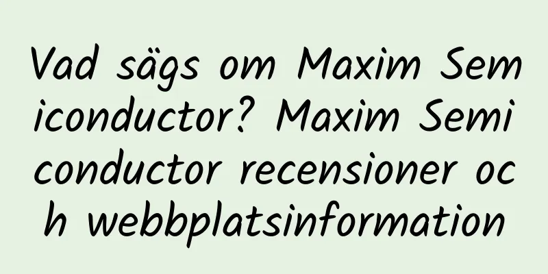 Vad sägs om Maxim Semiconductor? Maxim Semiconductor recensioner och webbplatsinformation