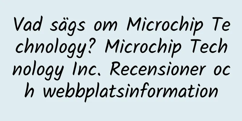 Vad sägs om Microchip Technology? Microchip Technology Inc. Recensioner och webbplatsinformation