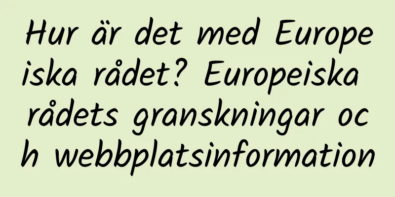 Hur är det med Europeiska rådet? Europeiska rådets granskningar och webbplatsinformation