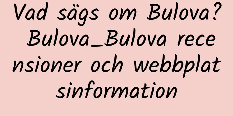 Vad sägs om Bulova? Bulova_Bulova recensioner och webbplatsinformation