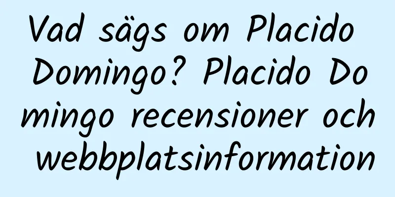 Vad sägs om Placido Domingo? Placido Domingo recensioner och webbplatsinformation