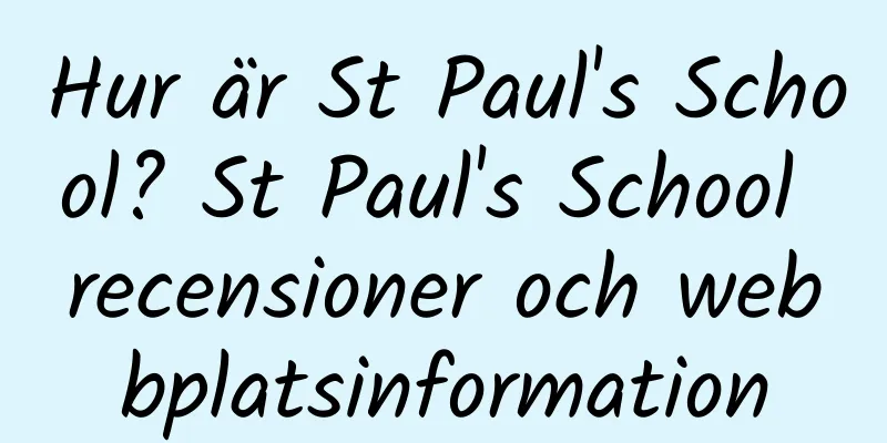 Hur är St Paul's School? St Paul's School recensioner och webbplatsinformation