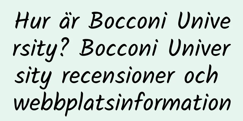 Hur är Bocconi University? Bocconi University recensioner och webbplatsinformation