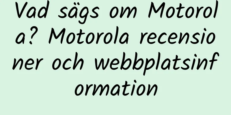 Vad sägs om Motorola? Motorola recensioner och webbplatsinformation