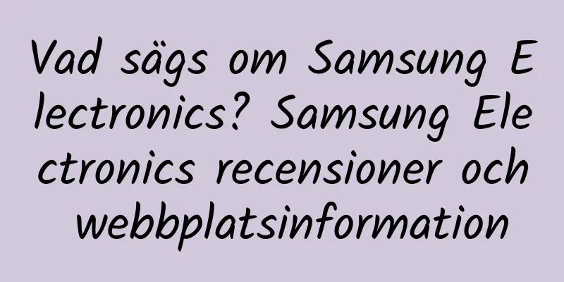 Vad sägs om Samsung Electronics? Samsung Electronics recensioner och webbplatsinformation