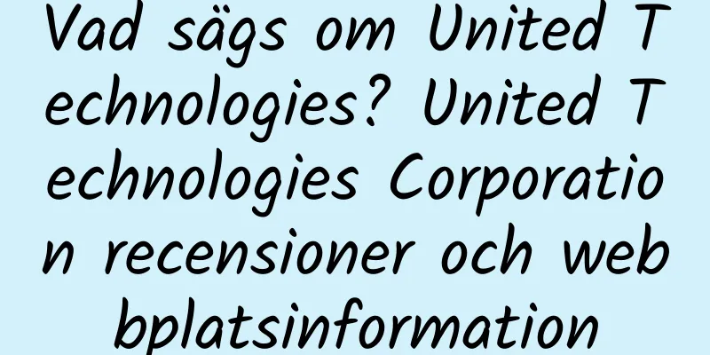 Vad sägs om United Technologies? United Technologies Corporation recensioner och webbplatsinformation