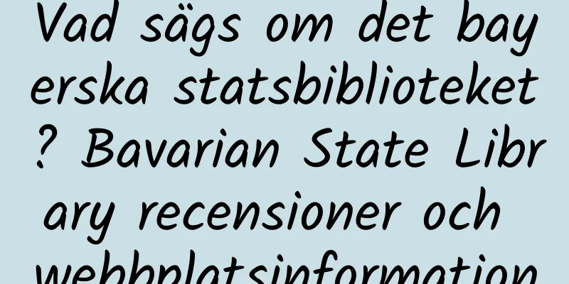 Vad sägs om det bayerska statsbiblioteket? Bavarian State Library recensioner och webbplatsinformation