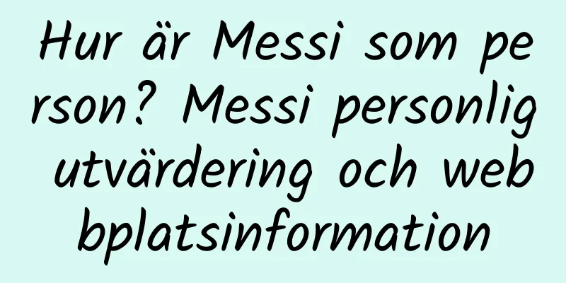Hur är Messi som person? Messi personlig utvärdering och webbplatsinformation