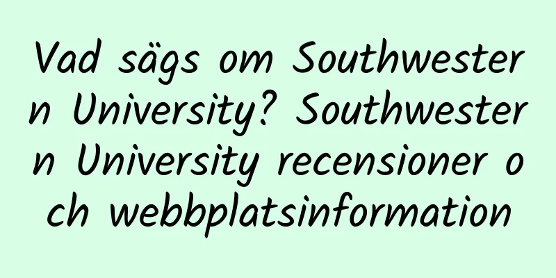 Vad sägs om Southwestern University? Southwestern University recensioner och webbplatsinformation