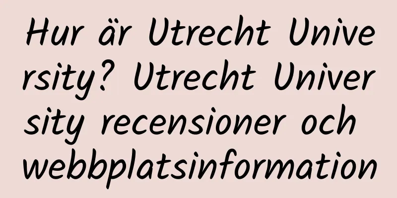 Hur är Utrecht University? Utrecht University recensioner och webbplatsinformation