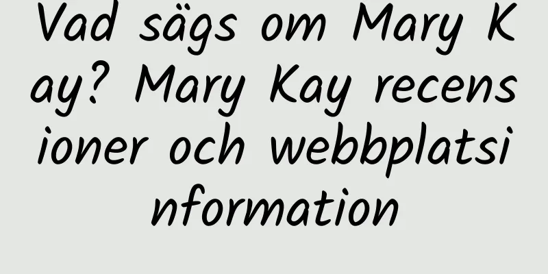 Vad sägs om Mary Kay? Mary Kay recensioner och webbplatsinformation