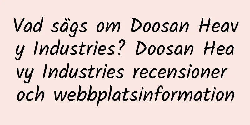 Vad sägs om Doosan Heavy Industries? Doosan Heavy Industries recensioner och webbplatsinformation