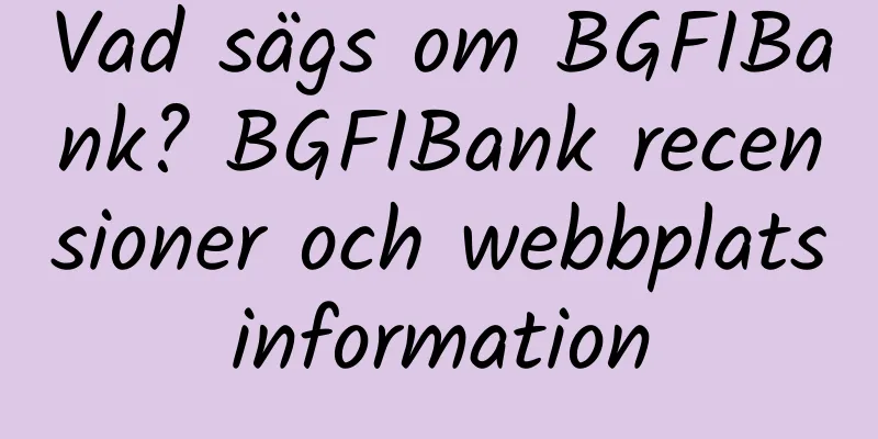 Vad sägs om BGFIBank? BGFIBank recensioner och webbplatsinformation