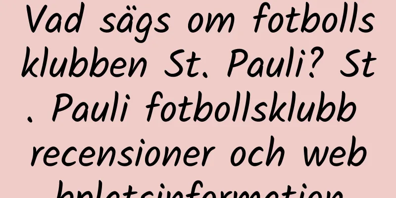 Vad sägs om fotbollsklubben St. Pauli? St. Pauli fotbollsklubb recensioner och webbplatsinformation