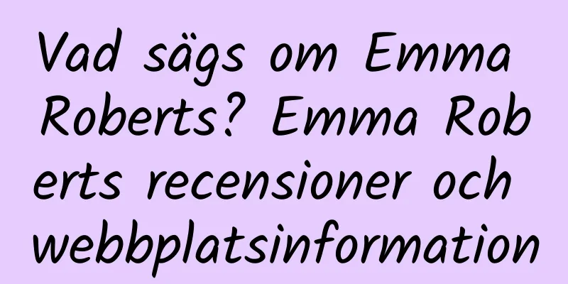 Vad sägs om Emma Roberts? Emma Roberts recensioner och webbplatsinformation