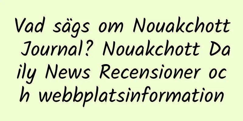 Vad sägs om Nouakchott Journal? Nouakchott Daily News Recensioner och webbplatsinformation