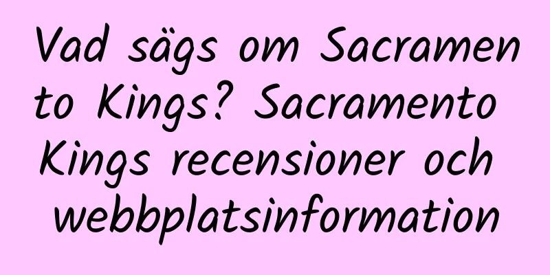 Vad sägs om Sacramento Kings? Sacramento Kings recensioner och webbplatsinformation