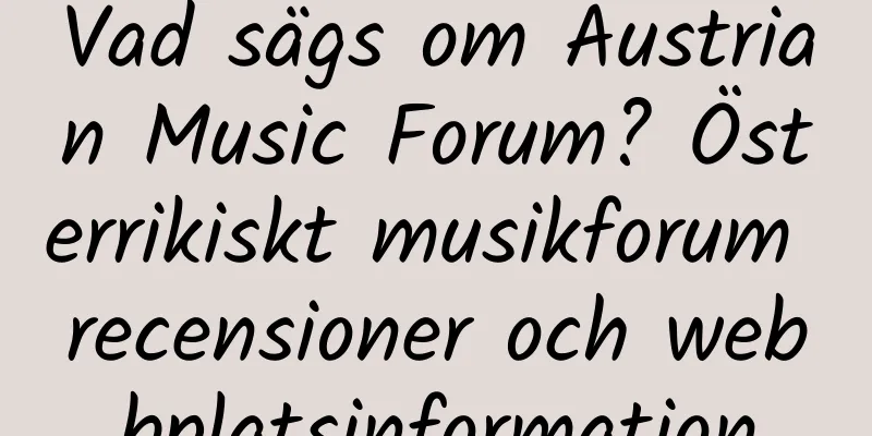 Vad sägs om Austrian Music Forum? Österrikiskt musikforum recensioner och webbplatsinformation