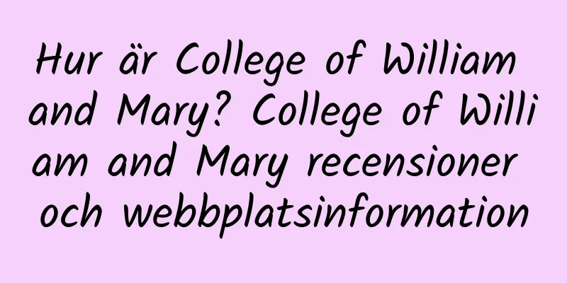 Hur är College of William and Mary? College of William and Mary recensioner och webbplatsinformation