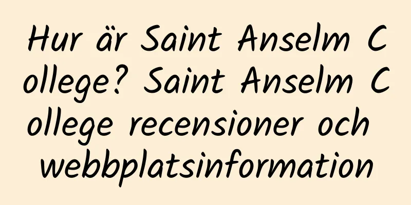 Hur är Saint Anselm College? Saint Anselm College recensioner och webbplatsinformation