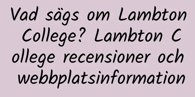 Vad sägs om Lambton College? Lambton College recensioner och webbplatsinformation