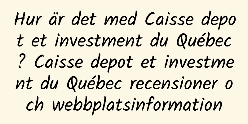 Hur är det med Caisse depot et investment du Québec? Caisse depot et investment du Québec recensioner och webbplatsinformation