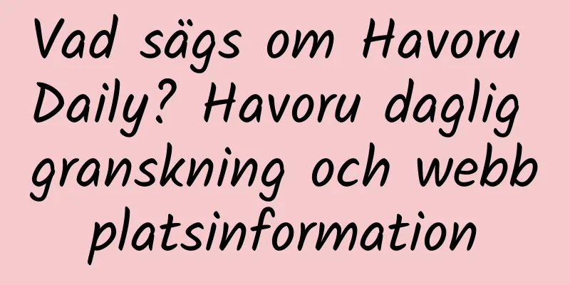 Vad sägs om Havoru Daily? Havoru daglig granskning och webbplatsinformation