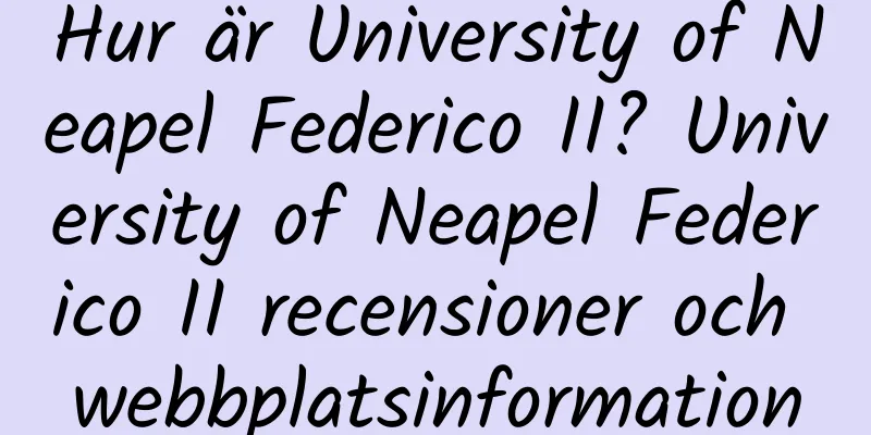 Hur är University of Neapel Federico II? University of Neapel Federico II recensioner och webbplatsinformation