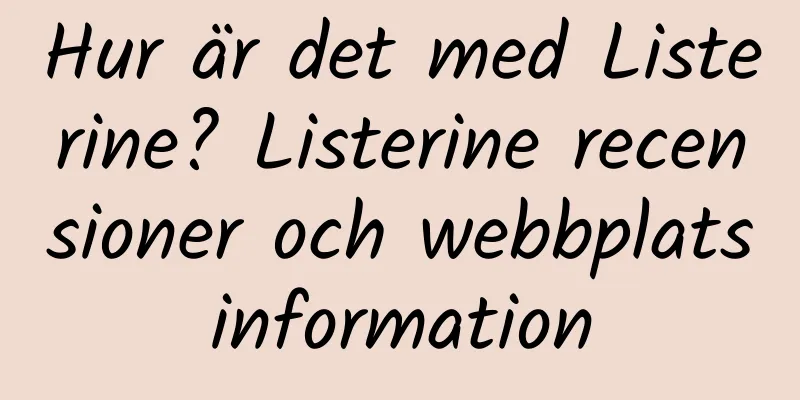 Hur är det med Listerine? Listerine recensioner och webbplatsinformation